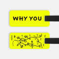 WHY YOU Luggage Tag